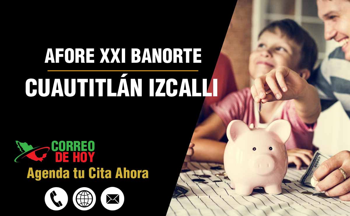 Oficinas de Atencin de Afore XXI Banorte en Cuautitlán Izcalli - Direcciones, Telfonos y Horarios