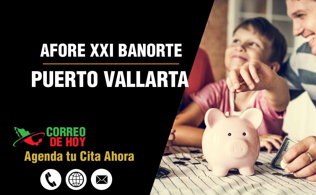 Oficinas de Atencin de Afore XXI Banorte en Puerto Vallarta - Direcciones, Telfonos y Horarios