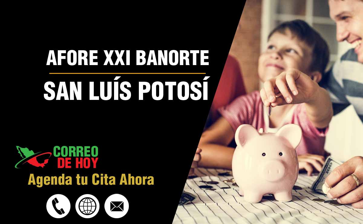 Oficinas de Atencin de Afore XXI Banorte en San Luís Potosí - Direcciones, Telfonos y Horarios