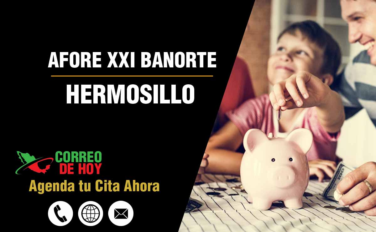 Oficinas de Atencin de Afore XXI Banorte en Hermosillo - Direcciones, Telfonos y Horarios