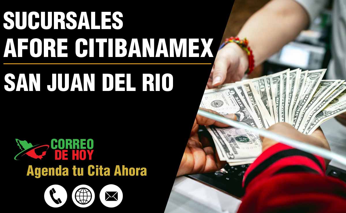 Sucursales de Afore Citibanamex en San Juan del Río - Direcciones, Telfonos y Horarios