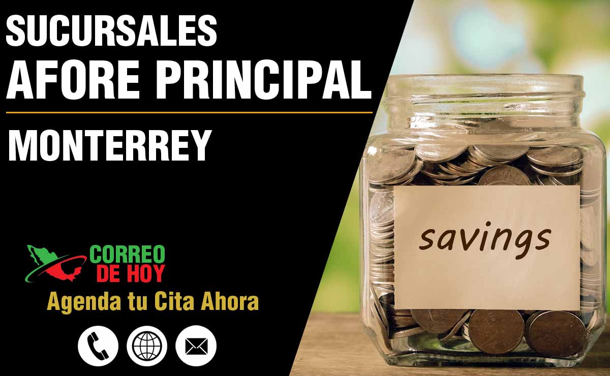 Sucursales de Afore Principal en Monterrey - Direcciones, Telfonos y Horarios