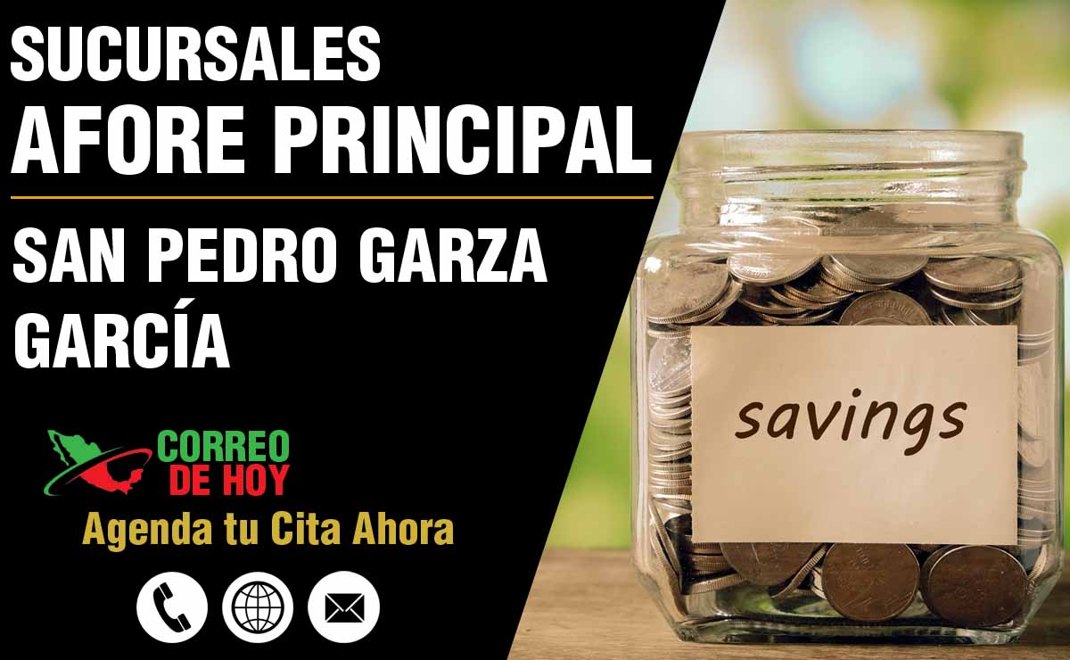 Sucursales de Afore Principal en San Pedro Garza García - Direcciones, Telfonos y Horarios