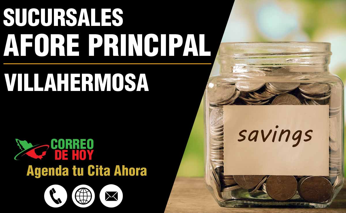 Sucursales de Afore Principal en Villahermosa - Direcciones, Teléfonos y Horarios