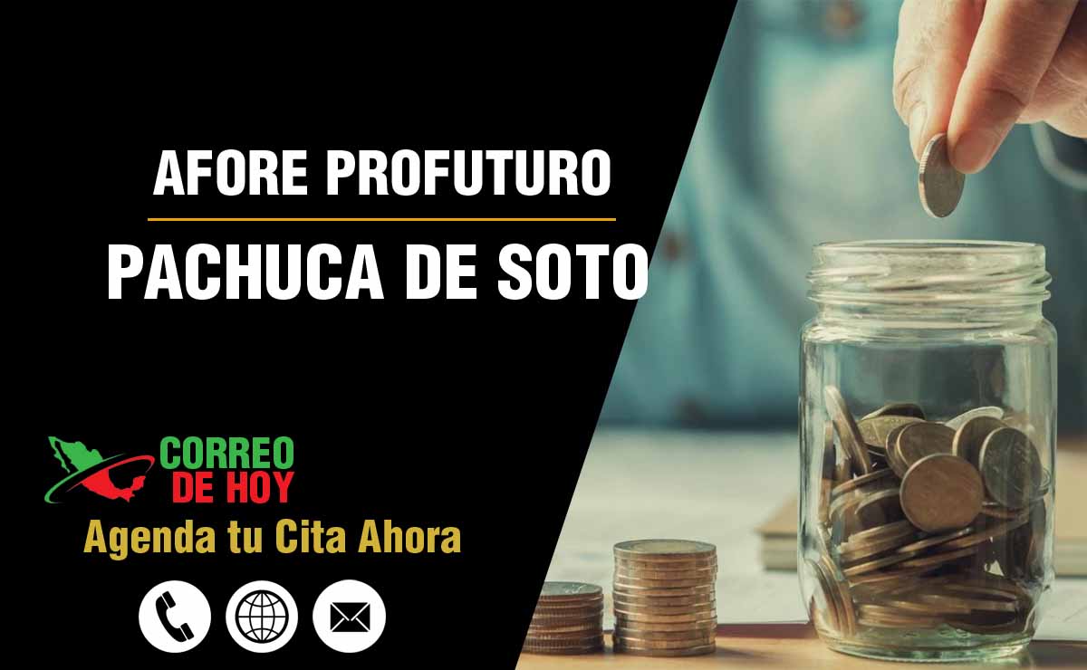 Sucursales de Afore Profuturo en Pachuca de Soto - Direcciones, Teléfonos y Horarios