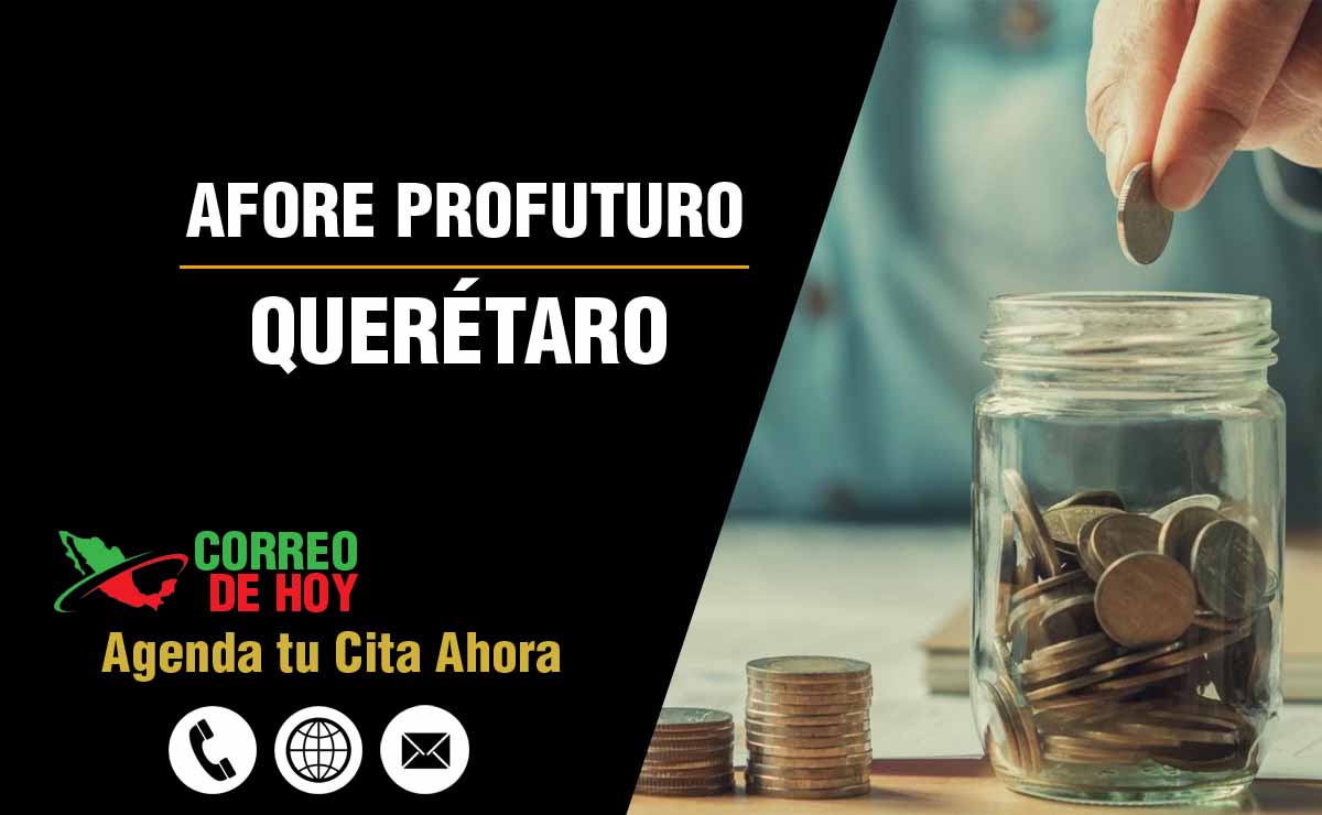 Sucursales de Afore Profuturo en Querétaro - Direcciones, Telfonos y Horarios