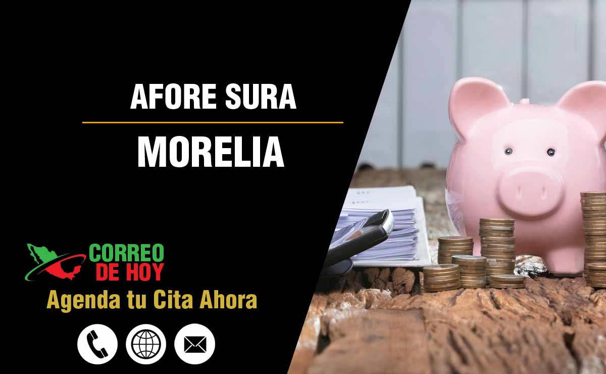 Sucursales de Afore Sura en Morelia - Direcciones, Telfonos y Horarios