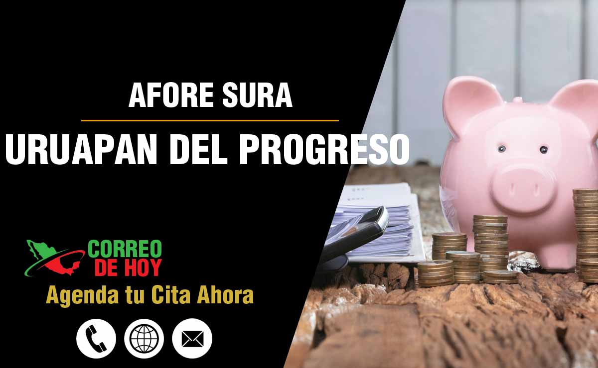 Sucursales de Afore Sura en Uruapan del Progreso - Direcciones, Telfonos y Horarios