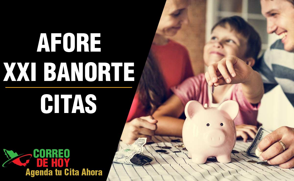 Citas Afore XXI Banorte 2022 - Información de Teléfonos y Oficinas de Atención Personalizada - www.xxi-banorte.com