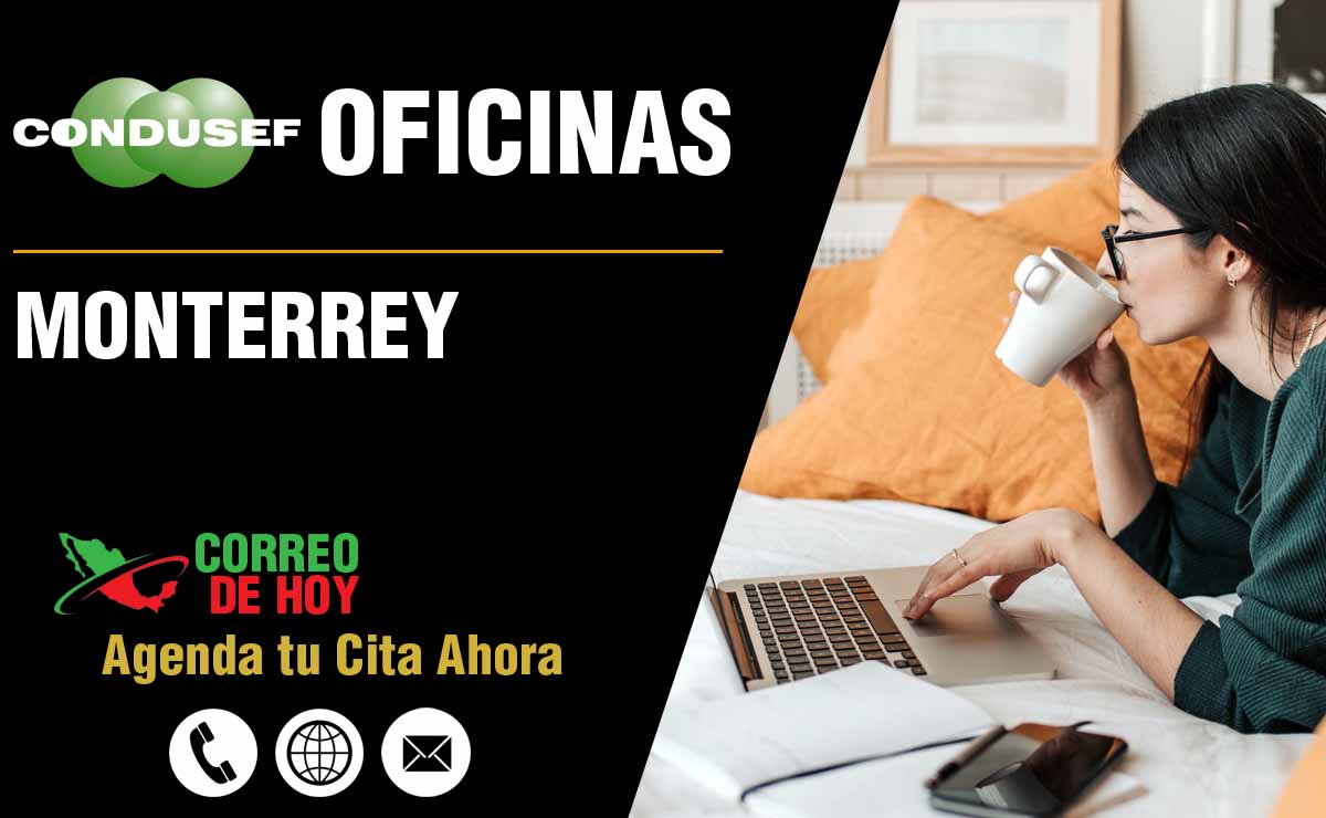 Oficinas de la CONDUSEF en Monterrey - Direcciones, Teléfonos y Horarios de Atención